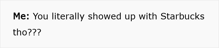 Text message saying Me: You literally showed up with Starbucks tho, depicting a woman duped by a friend who forgot her wallet.