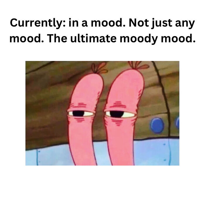 Moody cartoon character with tired eyes expressing a relatable meme for coping with anxiety feelings and mood swings.