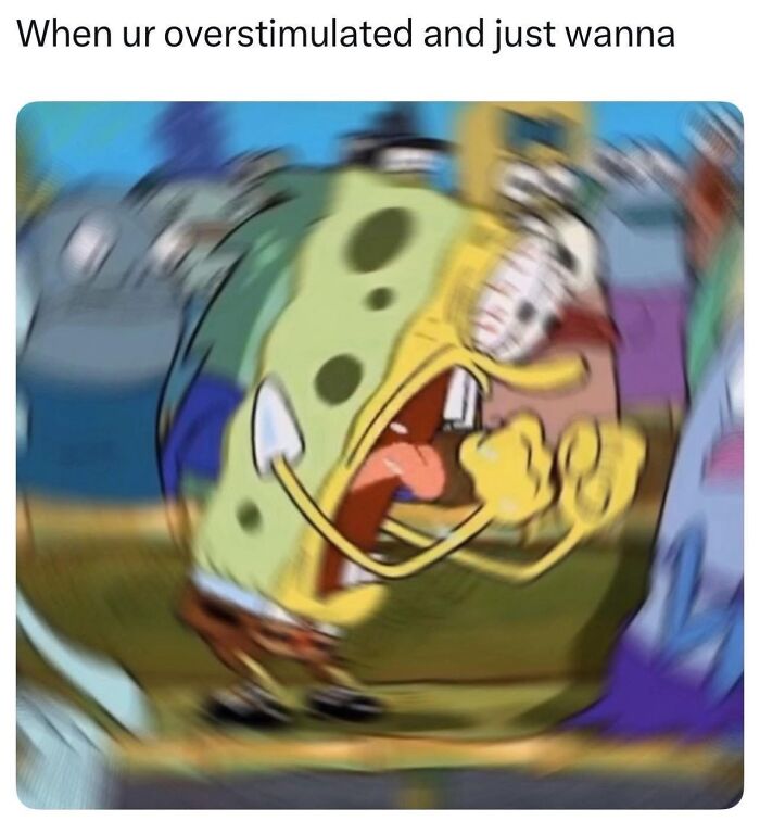 Blurry SpongeBob meme showing overstimulation, illustrating relatable memes to help cope with anxiety feelings.