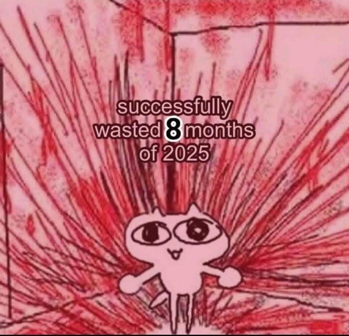 Pink cartoon character with wide eyes and text about wasting eight months, a relatable meme to cope with anxiety.