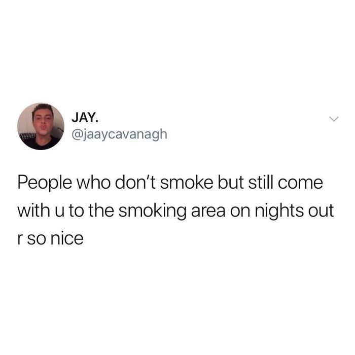 Text meme about friends who don't smoke but accompany others to the smoking area, perfect for memes to laugh at.