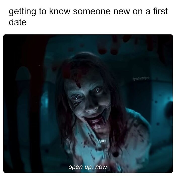 Horror movie meme showing a creepy bloodied figure with caption about getting to know someone on a first date.