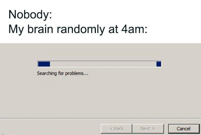 Funny insomnia meme showing a loading bar labeled searching for problems, illustrating a busy brain at 4am.