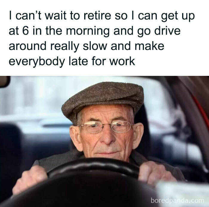 Elderly man behind the wheel with driving meme about retirement and causing road rage by driving slowly.