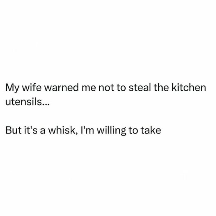 Cringy dad joke about stealing kitchen utensils with a pun on the word whisk as a hilariously funny pun to send to your dad.