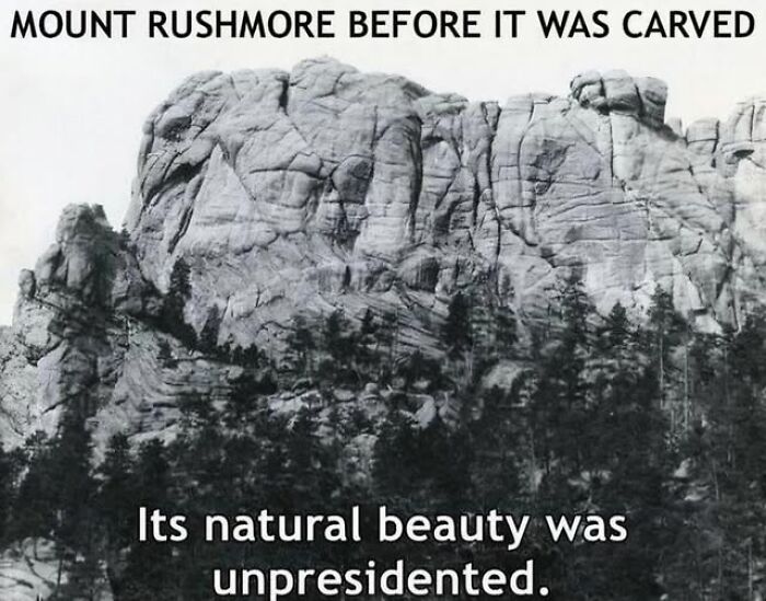 Black and white image of Mount Rushmore before carving with a pun caption about natural beauty and presidents.