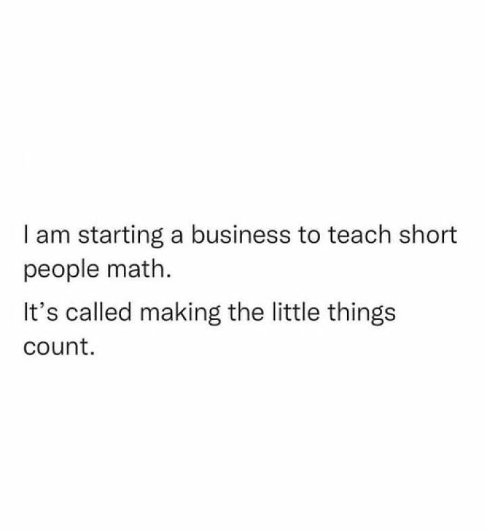Text joke about starting a business teaching short people math, a pun on making the little things count, cringy dad jokes.