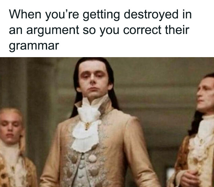 Man in vintage clothing looking confident with text about correcting grammar during arguments, relatable relationship meme.