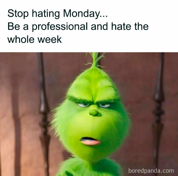 Relatable work memes featuring the Grinch with a funny quote about hating the whole workweek, not just Monday.