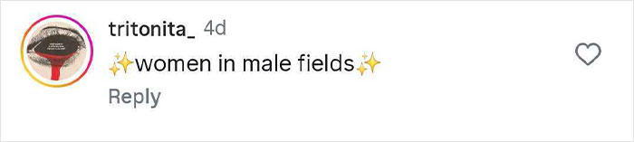 Comment on social media post showing support for women in male fields, highlighting empowerment and confidence online.