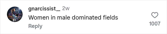 Screenshot of an online comment stating "Women in male dominated fields" with 1007 likes.