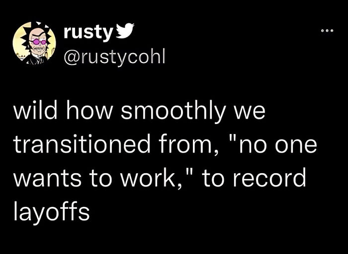 Tweet about the smooth transition from "no one wants to work" to record layoffs, highlighting funny memes about getting laid off.