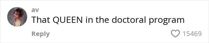 Social media comment praising a woman as a queen in a doctoral program, with 15,469 likes and a heart icon. Social media comment praising a woman as a queen in a doctoral program, with 15,469 likes and a heart icon.