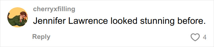 Comment mentioning Jennifer Lawrence looking stunning before, related to plastic surgery plans after viral video shocked fans.