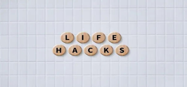 10 Tiny Life Hacks That Actually Work