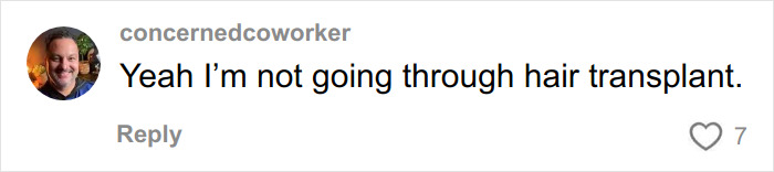 TikTok comment saying no to hair transplant, reacting humorously to hair transplant recovery discussions.