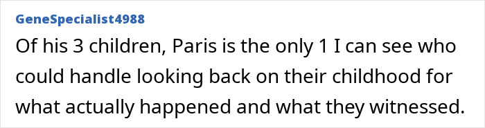 Text post from GeneSpecialist4988 about Paris Jackson being the only child who can handle reflecting on their childhood hardships. Text post from GeneSpecialist4988 about Paris Jackson being the only child who can handle reflecting on their childhood hardships.