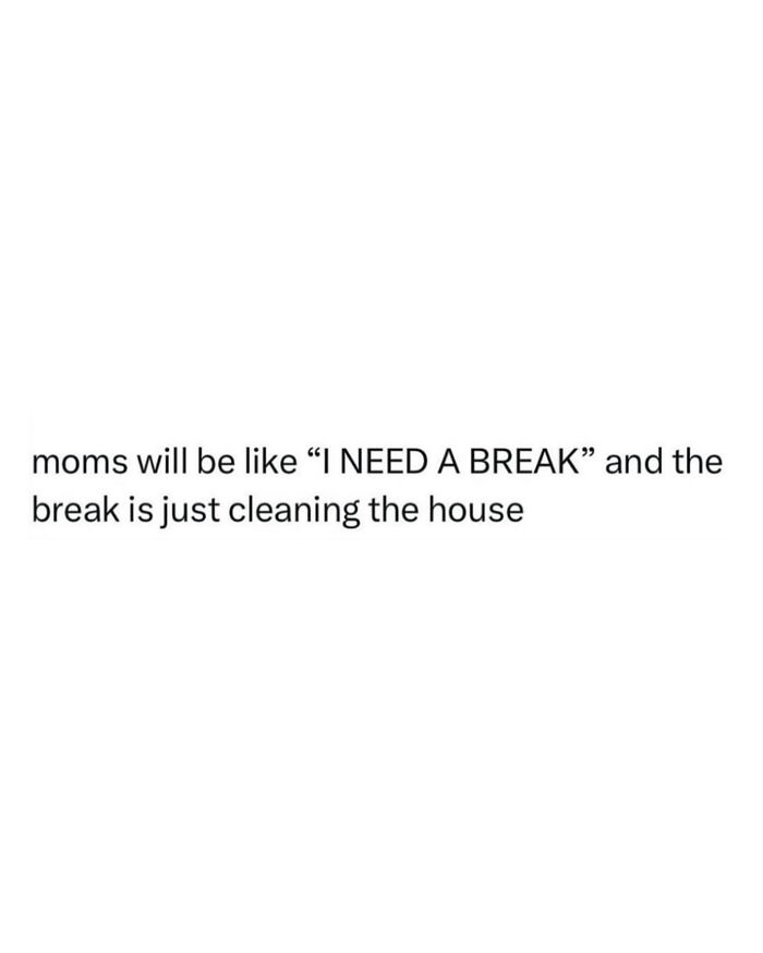 Meme about parenting showing moms needing a break but ending up cleaning the house, highlighting parenting chaos and laundry tasks.