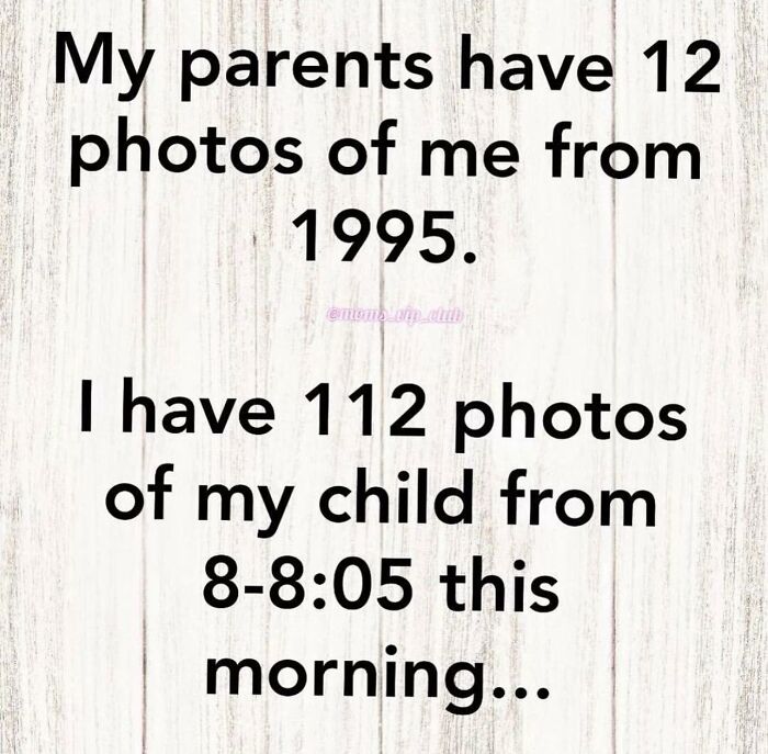 Text meme about parenting showing more photos of a child taken in one morning versus fewer photos of self from a whole year.