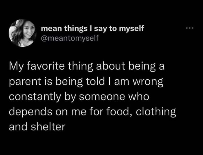 Parenting meme about the irony of being told wrong by a child who depends on you for food, clothing, and shelter.
