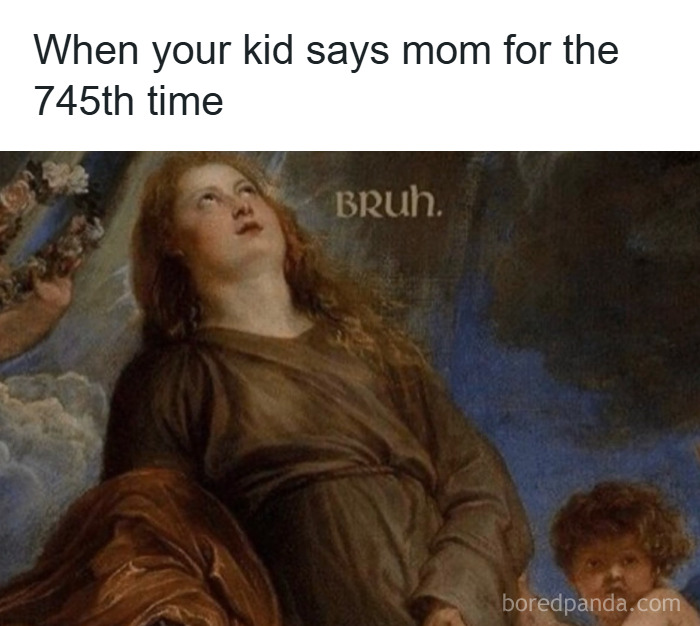 Parenting meme showing a classical painting of a mom rolling her eyes as her kid repeatedly says mom.