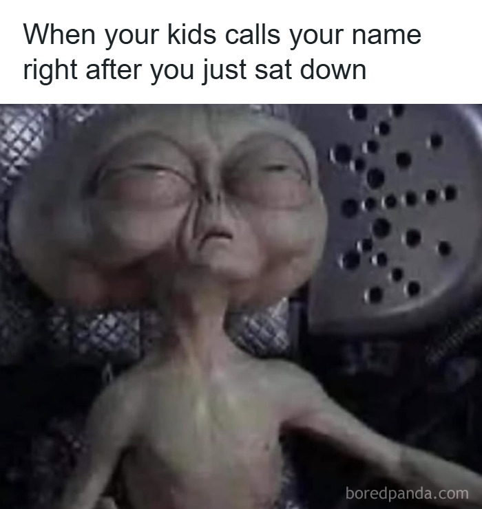 Tired alien meme representing parenting chaos when kids call right after you sit down.