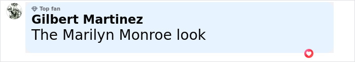 Comment from a top fan Gilbert Martinez reading The Marilyn Monroe look in a light blue comment box with a heart reaction icon below.