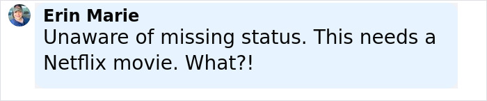 Comment by Erin Marie expressing surprise about missing status and suggesting it should be a Netflix movie.