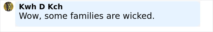 Comment text on a light background saying some families are wicked, expressing strong opinion about family behavior.