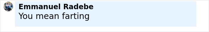 Comment by Emmanuel Radebe saying You mean farting in a simple text conversation about breathing through your bottom. Comment by Emmanuel Radebe saying You mean farting in a simple text conversation about breathing through your bottom.