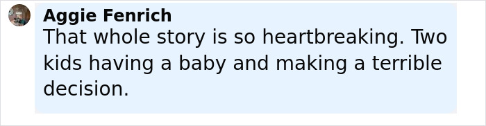 Comment by Aggie Fenrich expressing heartbreak over two teens having a baby and making a terrible decision.