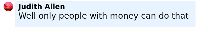 Comment by Judith Allen stating "Well only people with money can do that" on a social media post about plastic surgeries.