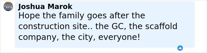 Comment by Joshua Marok expressing hope family takes action against construction site, GC, scaffold company, and city after accident.