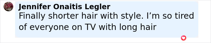 Comment by Jennifer Onaitis Legler praising shorter hair styles and expressing fatigue with long hair on TV.