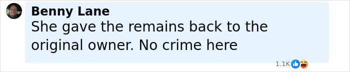 Comment from Benny Lane stating she gave the remains back to the original owner with no crime, related to woman gives friend with benefits a cooler.