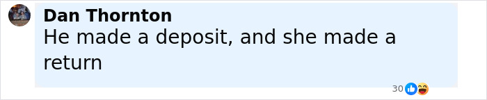 Screenshot of a Facebook comment by Dan Thornton saying he made a deposit and she made a return.