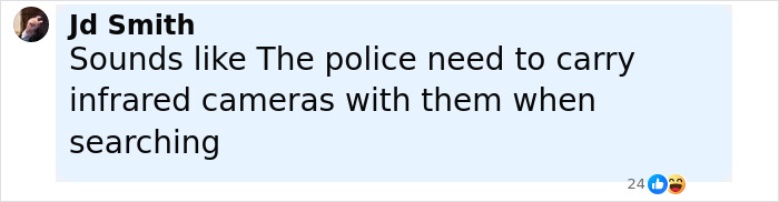 Comment by Jd Smith discussing police using infrared cameras during a search related to missing woman case. Comment by Jd Smith discussing police using infrared cameras during a search related to missing woman case.