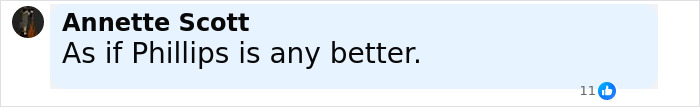 Comment on social media post saying As if Phillips is any better in black text on a light blue background with 11 reactions spaced below.