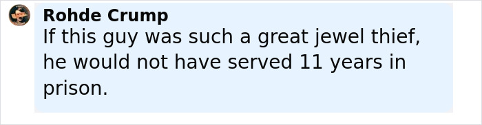 Comment from Rohde Crump critiquing a jewel thief&rsquo;s prison time, relating to America&rsquo;s most notorious jewel thief.