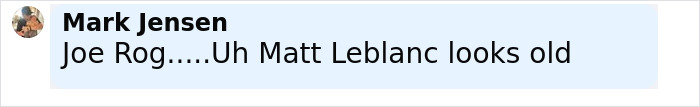 Comment by Mark Jensen mentioning Matt LeBlanc looking old, related to Matt LeBlanc reappearing as Joey in unaired episodes.