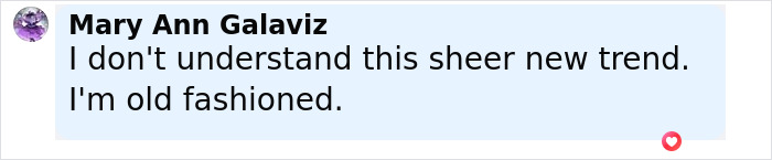 Comment by Mary Ann Galaviz expressing confusion about sheer fashion trend, describing herself as old fashioned.