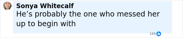 Screenshot of Sonya Whitecalf comment saying he’s probably the one who messed her up to begin with in a Facebook thread. Screenshot of Sonya Whitecalf comment saying he’s probably the one who messed her up to begin with in a Facebook thread.