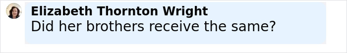 Comment by Elizabeth Thornton Wright questioning if her brothers received the same amid Paris Jackson&rsquo;s estate turmoil.