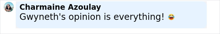 Comment by Charmaine Azoulay expressing that Gwyneth's opinion is highly valued, related to Gwyneth Paltrow's confession and Timoth&eacute;e Chalamet.
