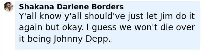 Comment from Shakana Darlene Borders reacting to backlash over Johnny Depp&rsquo;s new movie role, mentioning his name.