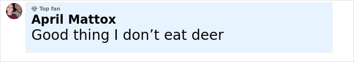 Screenshot of a comment saying Good thing I don’t eat deer referencing zombie deer disease detection. Screenshot of a comment saying Good thing I don’t eat deer referencing zombie deer disease detection.