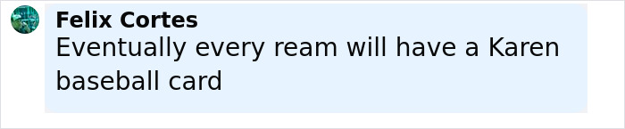 Comment by Felix Cortes referencing a Karen baseball card in a discussion about a racist rant incident.