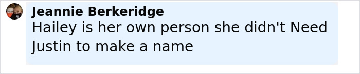 Comment by Jeannie Berkeridge stating Hailey is her own person and did not need Justin to make a name, referencing Hailey Bieber Selena Gomez feud.