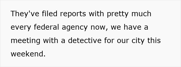Text excerpt discussing reports filed with federal agencies and an upcoming meeting with a detective about scam investment issues. Text excerpt discussing reports filed with federal agencies and an upcoming meeting with a detective about scam investment issues.