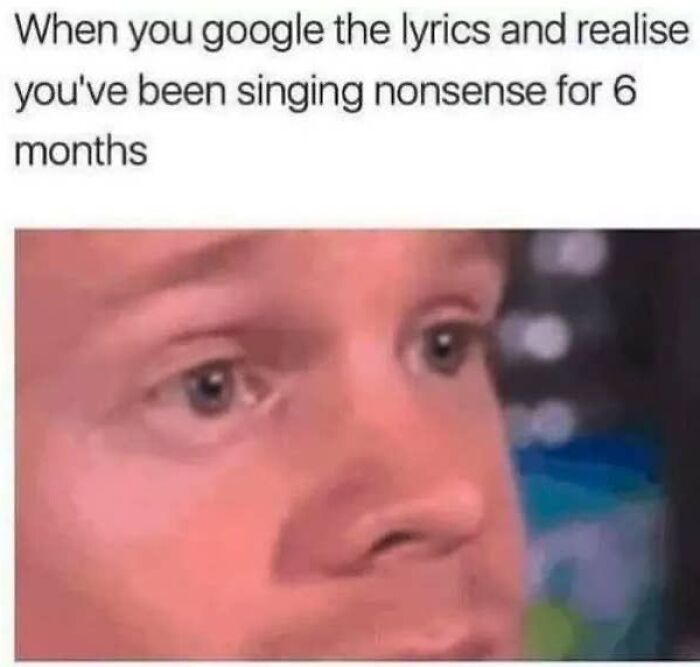 Man with shocked expression realizing he has been singing wrong lyrics for months, a relatable girly memes moment about friendships and work.